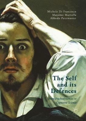 The Self and its Defenses: From Psychodynamics to Cognitive Science - Massimo Marraffa,Michele Di Francesco,Alfredo Paternoster - cover