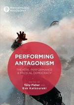 Performing Antagonism: Theatre, Performance & Radical Democracy