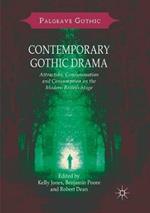 Contemporary Gothic Drama: Attraction, Consummation and Consumption on the Modern British Stage