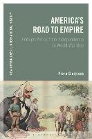 America's Road to Empire: Foreign Policy from Independence to World War One