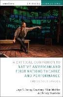 Critical Companion to Native American and First Nations Theatre and Performance: Indigenous Spaces