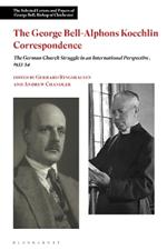 The George Bell-Alphons Koechlin Correspondence: The German Church Struggle in an International Perspective, 1933-1954