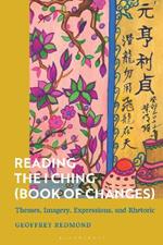Reading the I Ching (Book of Changes): Themes, Imagery, Expressions, and Rhetoric