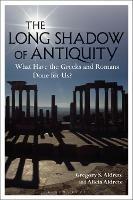 The Long Shadow of Antiquity: What Have the Greeks and Romans Done for Us?