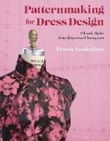 Patternmaking for Dress Design: 9 Iconic Styles from Empire to Cheongsam - Pamela Vanderlinde - cover