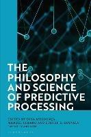 The Philosophy and Science of Predictive Processing