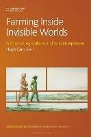 Farming Inside Invisible Worlds: Modernist Agriculture and its Consequences