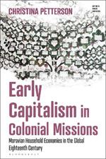 Early Capitalism in Colonial Missions: Moravian Household Economies in the Global Eighteenth Century