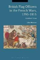 British Flag Officers in the French Wars, 1793-1815: Admirals' Lives