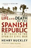 The Life and Death of the Spanish Republic: A Witness to the Spanish Civil War