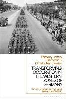 Transforming Occupation in the Western Zones of Germany: Politics, Everyday Life and Social Interactions, 1945-55