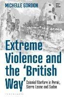 Extreme Violence and the ‘British Way’: Colonial Warfare in Perak, Sierra Leone and Sudan