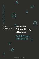 Toward a Critical Theory of Nature: Capital, Ecology, and Dialectics