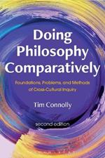 Doing Philosophy Comparatively: Foundations, Problems, and Methods of Cross-Cultural Inquiry