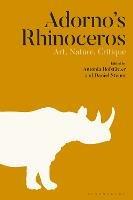 Adorno’s Rhinoceros: Art, Nature, Critique