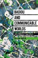 Badiou and Communicable Worlds: A Critical Introduction to Logics of Worlds