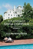 The Cinema of Sofia Coppola: Fashion, Culture, Celebrity - Suzanne Ferriss - cover