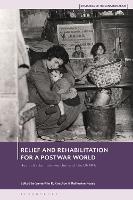 Relief and Rehabilitation for a Post-war World: Humanitarian Intervention and the UNRRA