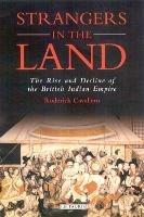 Strangers in the Land: The Rise and Decline of the British Indian Empire