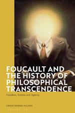 Foucault and the History of Philosophical Transcendence: Freedom, Nature and Agency