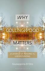 Why Collingwood Matters: A Defence of Humanistic Understanding