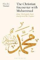 The Christian Encounter with Muhammad: How Theologians have Interpreted the Prophet