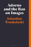 Adorno and the Ban on Images