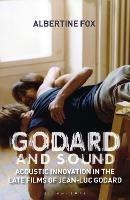 Godard and Sound: Acoustic Innovation in the Late Films of Jean-Luc Godard