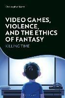 Video Games, Violence, and the Ethics of Fantasy: Killing Time