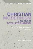 Christian Modernism in an Age of Totalitarianism: T.S. Eliot, Karl Mannheim and the Moot