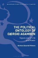 The Political Ontology of Giorgio Agamben: Signatures of Life and Power