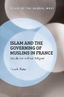 Islam and the Governing of Muslims in France: Secularism without Religion