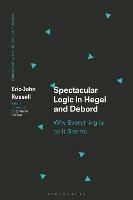 Spectacular Logic in Hegel and Debord: Why Everything is as it Seems