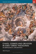 Chaos, Cosmos and Creation in Early Greek Theogonies: An Ontological Exploration