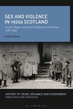 Sex and Violence in 1920s Scotland: Incest, Rape, Lewd and Libidinous Practices, 1918-1930