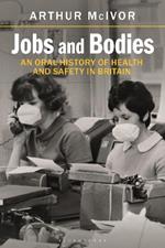 Jobs and Bodies: An Oral History of Health and Safety in Britain