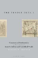 The Tender Detail: Ornament and Sentimentality in the Architecture of Louis H. Sullivan and Frank Lloyd Wright