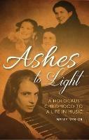 Ashes to Light: A Holocaust Childhood to a Life in Music