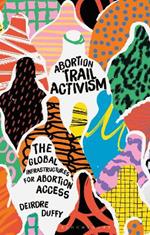 Abortion Trail Activism: The Global Infrastructures for Abortion Access