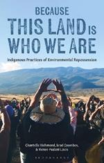 Because This Land is Who We Are: Indigenous Practices of Environmental Repossession