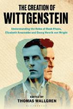 The Creation of Wittgenstein: Understanding the Roles of Rush Rhees, Elizabeth Anscombe and Georg Henrik von Wright