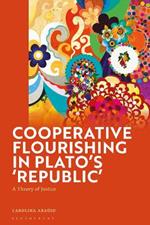 Cooperative Flourishing in Plato’s 'Republic': A Theory of Justice