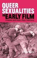 Queer Sexualities in Early Film: Cinema and Male-Male Intimacy