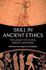 Skill in Ancient Ethics: The Legacy of China, Greece and Rome
