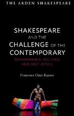 Shakespeare and the Challenge of the Contemporary: Performance, Politics and Aesthetics