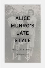 Alice Munro's Late Style: 'Writing is the Final Thing'