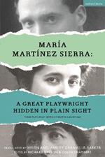 María Martínez Sierra: A Great Playwright Hidden in Plain Sight: Three Plays from Spanish Theatre's Silver Age