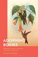 Adorning Bodies: Meaning, Evolution, and Beauty in Humans and Animals