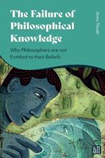 The Failure of Philosophical Knowledge: Why Philosophers are not Entitled to their Beliefs