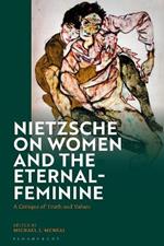 Nietzsche on Women and the Eternal-Feminine: A Critique of Truth and Values